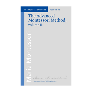 The Advanced Montessori Method: Volume 2 Montessori Pierson