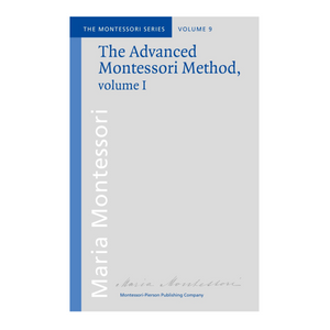 Advanced Montessori Method: Volume 1: Montessori Pierson